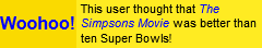 a yellow userbox reading 'this user thought that the simpsons movie was better than ten super bowls!'.